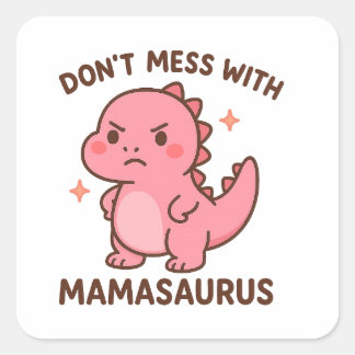 Don't Mess whit mamasaurus  Vierkante Sticker