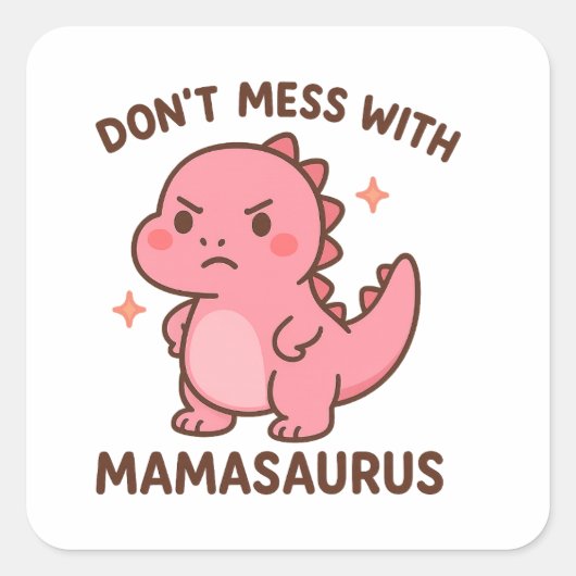 Don't Mess whit mamasaurus  Vierkante Sticker (Voorkant)