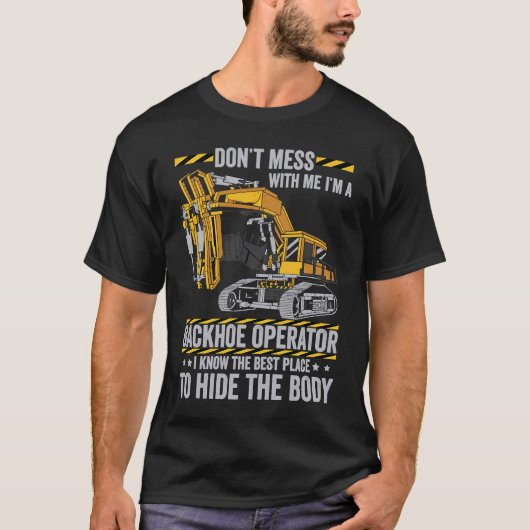 Don't Mess With A Backhoe Operator T-shirt (Voorkant)