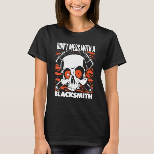 Don't Mess With A Blacksmith Hobby Legend Forging  T-shirt (Voorkant)