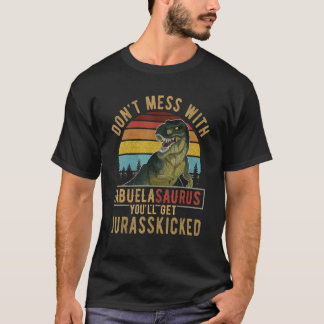 Don't Mess With Abuelasaurus You'll Get Jurasskick T-shirt