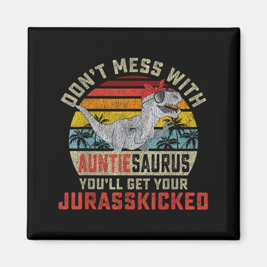 Don't Mess With Auntiesaurus You'll Get Jurkicked  Magneet (Voorkant)