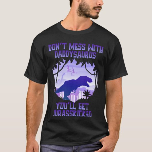 Don't Mess With Daddysaurus You'll Get Jurasskicke T-shirt (Voorkant)