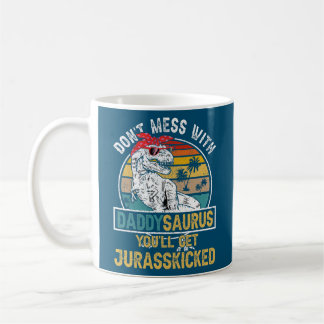 Dont Mess With DaddySAURUS Youll Get Jurasskicked Koffiemok
