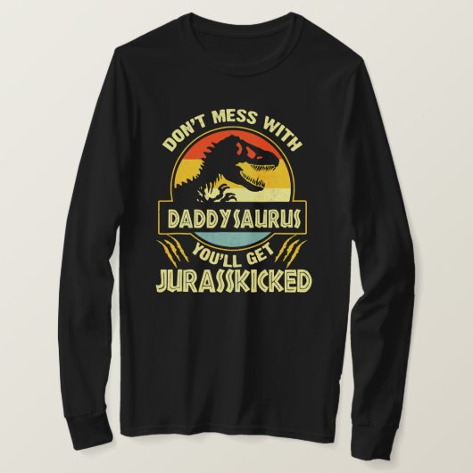 Don'T Mess With Daddysaurus You'Ll Get T-shirt (Design voorkant)