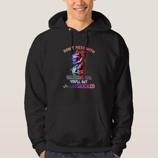 Dont Mess With Grandmasaurus Youll Get Jurasskicke Hoodie (Voorkant)