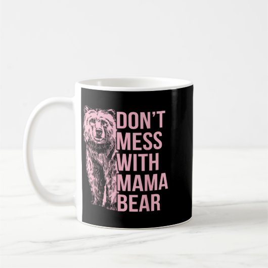 Don't Mess With Mama Bear  Koffiemok (Links)