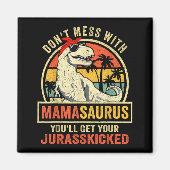 Don't Mess With Mamasaurus You'll Get Jurkicked  Magneet (Voorkant)