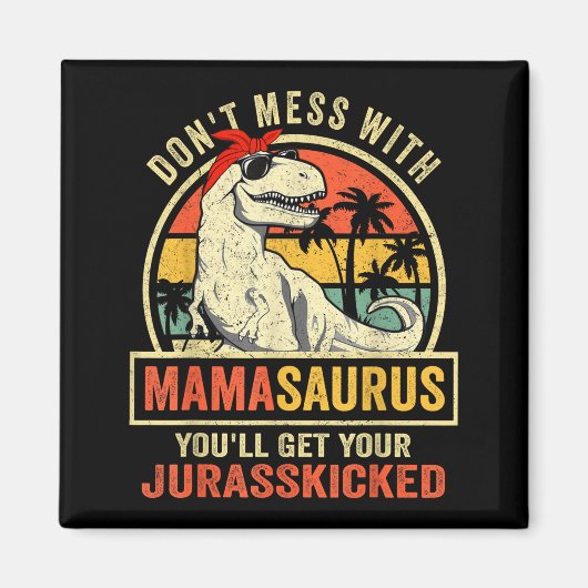 Don't Mess With Mamasaurus You'll Get Jurkicked  Magneet (Voorkant)