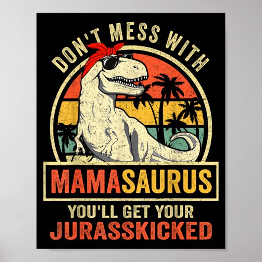 Don't Mess With Mamasaurus You'll Get Jurkicked  Poster (Voorkant)