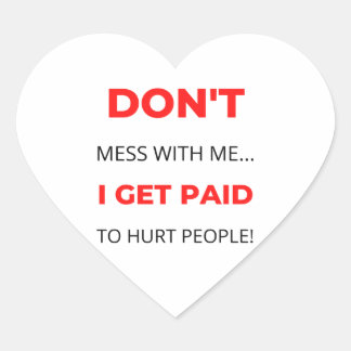 Don't Mess With Me I Get Paid To Hurt People 2 Hart Sticker