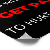 Dont Mess With Me I Get Paid To Hurt People  Poster (Hoek)