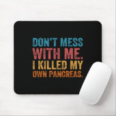 Don't Mess With-me I Killed My Own Pancreas Funny  Muismat (Met muis)