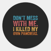 Don't Mess With-me I Killed My Own Pancreas Funny  Ronde Sticker (Voorkant)