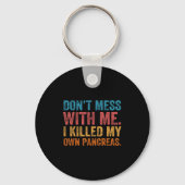 Don't Mess With-me I Killed My Own Pancreas Funny  Sleutelhanger (Voorkant)