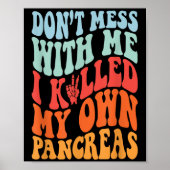 Don't Mess With-me I Killed My Own Pancreas Quote  Poster (Voorkant)
