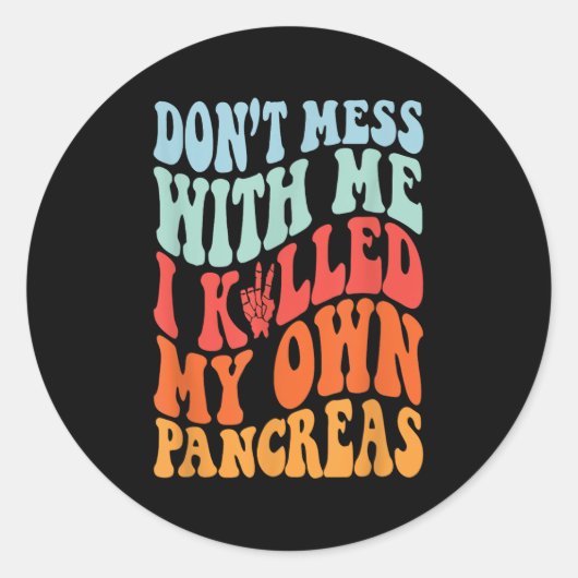 Don't Mess With-me I Killed My Own Pancreas Quote Ronde Sticker (Voorkant)