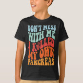Don't Mess With-me I Killed My Own Pancreas Quote  T-shirt (Voorkant)