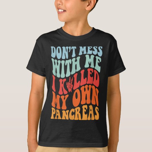 Don't Mess With-me I Killed My Own Pancreas Quote  T-shirt (Voorkant)