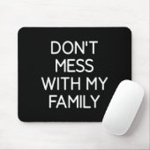 Don't Mess With My Family, Funny, Jokes, Sarcastic Muismat (Met muis)