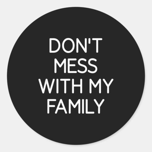 Don't Mess With My Family, Funny, Jokes, Sarcastic Ronde Sticker (Voorkant)