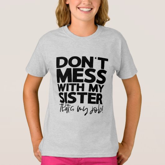 Dont Mess with My Sister Thats My Job | Fun Family T-shirt (Voorkant)