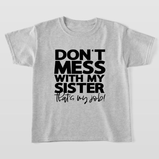 Dont Mess with My Sister Thats My Job | Fun Family T-shirt (Laagn)