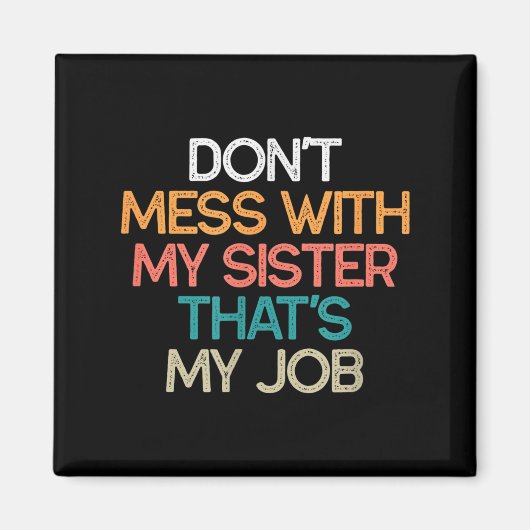 Don't Mess With My Sister That's My Job Funny Sibl Magneet (Voorkant)