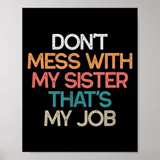 Don't Mess With My Sister That's My Job Funny Sibl Poster (Voorkant)