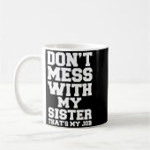 Don't Mess With My Sister That's My Job Funny Sist Koffiemok (Links)