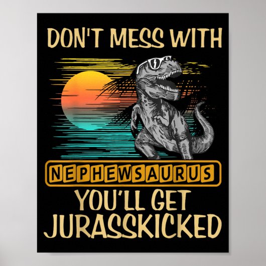 Don't Mess With Nephewsaurus You'll Get Jurkicked  Poster (Voorkant)