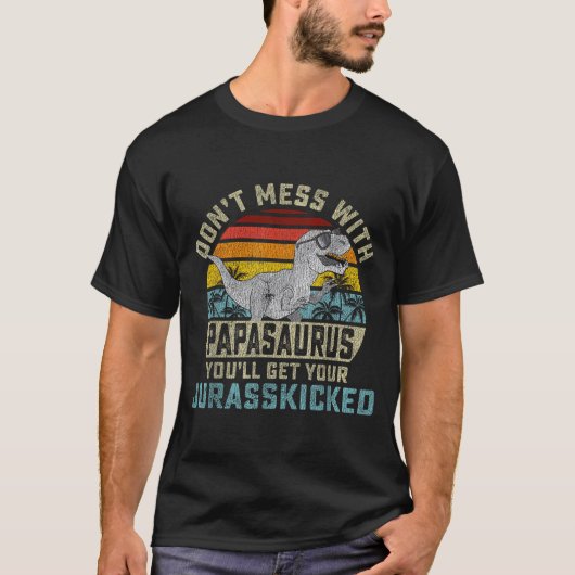 Don't Mess With Papasaurus You'll Get Jurkicked Pa T-shirt (Voorkant)