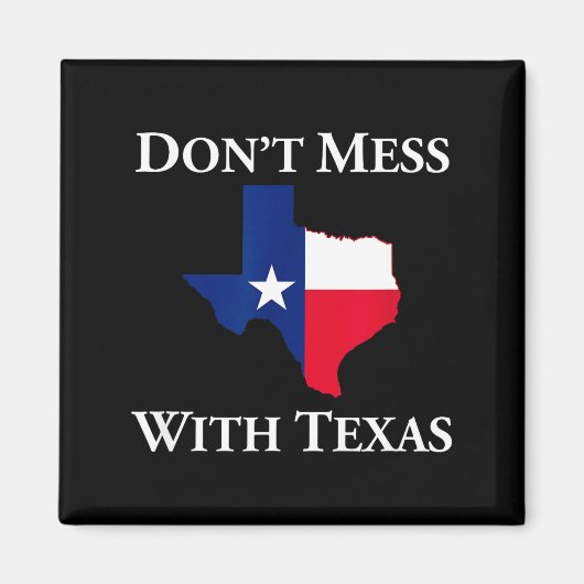 Don't Mess With Texas State Pride Shirt  Magneet (Voorkant)