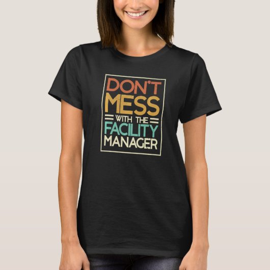 Don't Mess With The Facility Manager Maintenance E T-shirt (Voorkant)