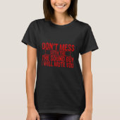 Don't Mess With The Sound Guy I Will Mute You --. T-shirt (Voorkant)