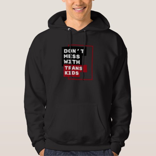 Dont Mess With Trans Kids Hoodie (Voorkant)
