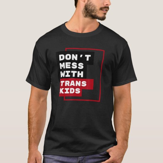 Dont Mess With Trans Kids T-shirt (Voorkant)