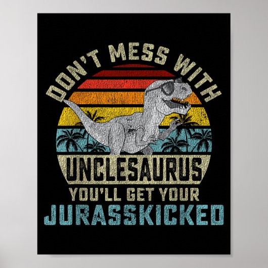 Don't Mess With Unclesaurus You'll Get Jurkicked U Poster (Voorkant)