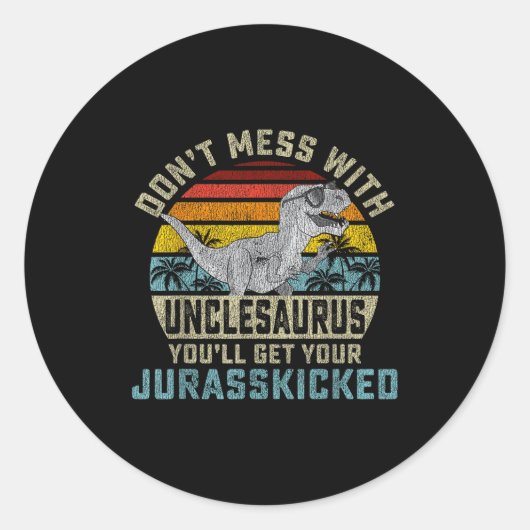 Don't Mess With Unclesaurus You'll Get Jurkicked U Ronde Sticker (Voorkant)