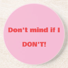 "Don't Mind If I Don't": (Laten we onbeleefd zijn) Zandsteen Onderzetter
