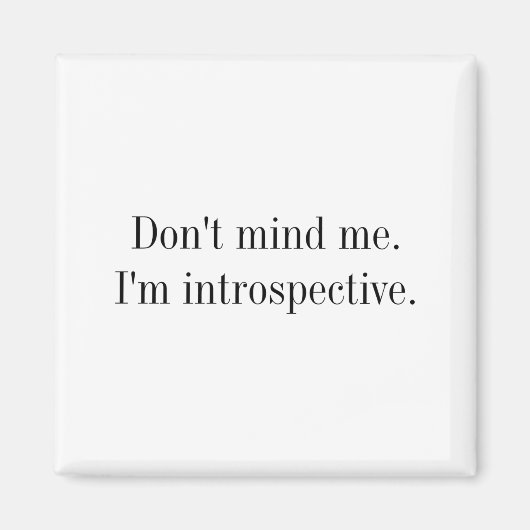 Dont Mind Me Im Introspective  Magneet (Voorkant)