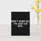 Don't Mind Me I'm Just An Npc Funny Meme Non Playe Kaart (Gele Bloem)