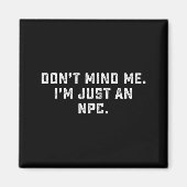 Don't Mind Me I'm Just An Npc Funny Meme Non Playe Magneet (Voorkant)