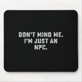 Don't Mind Me I'm Just An Npc Funny Meme Non Playe Muismat (Voorkant)