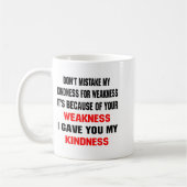 Dont Mistake My Kindness For Weakness Koffiemok (Links)