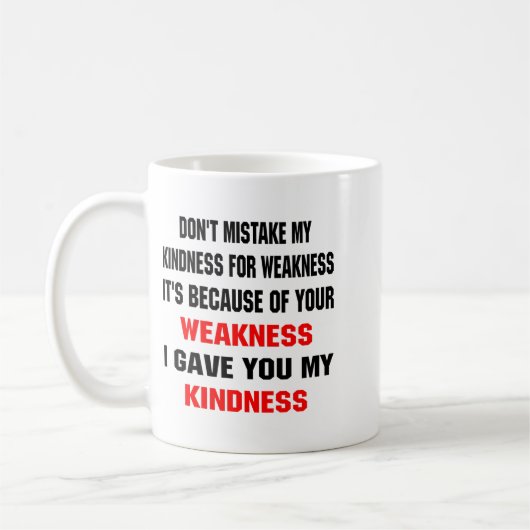 Dont Mistake My Kindness For Weakness  Koffiemok (Links)