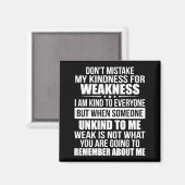 Don't Mistake My Kindness For Weakness  Magneet (Voorkant / Achterkant)