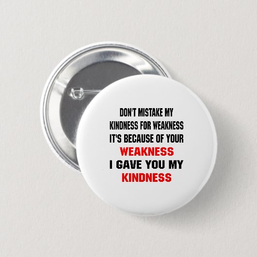 Dont Mistake My Kindness For Weakness  Ronde Button 5,7 Cm (Voorkant /achterkant)