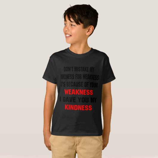 Dont Mistake My Kindness For Weakness  T-shirt (Voorkant volledig)