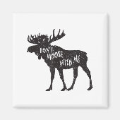 Don't Moose With Me Distressed Animal Lover Gift  Magneet (Voorkant)